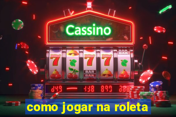 como jogar na roleta